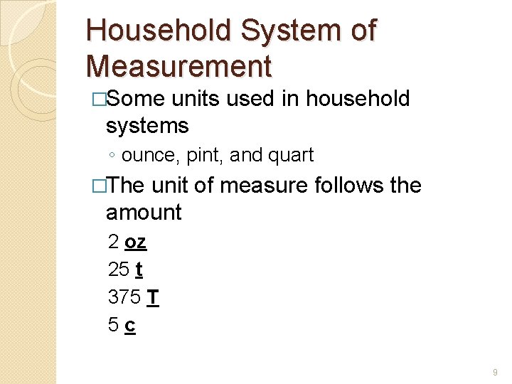 Household System of Measurement �Some units used in household systems ◦ ounce, pint, and