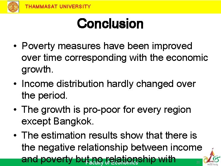 THAMMASAT UNIVERSITY Conclusion • Poverty measures have been improved over time corresponding with the
