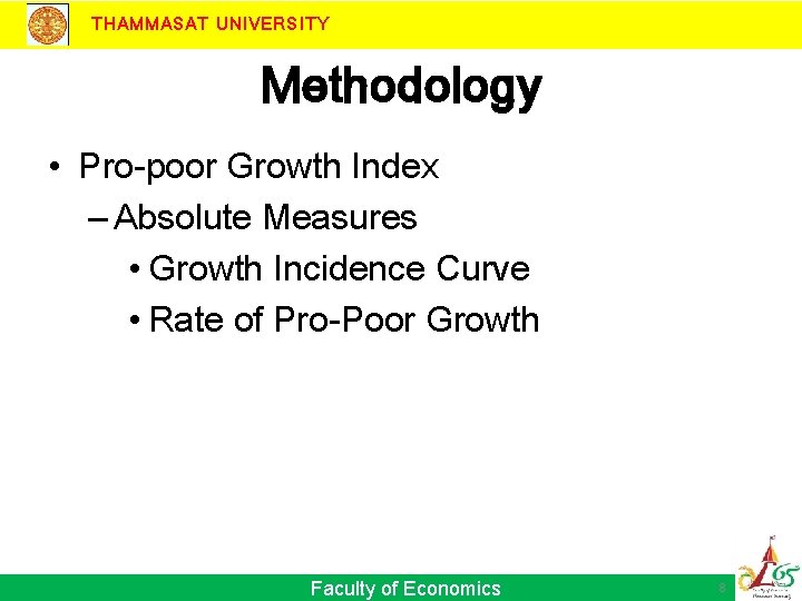THAMMASAT UNIVERSITY Methodology • Pro-poor Growth Index – Absolute Measures • Growth Incidence Curve