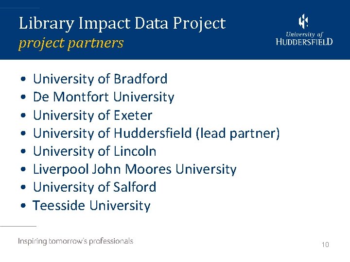 Library Impact Data Project partners • • University of Bradford De Montfort University of
