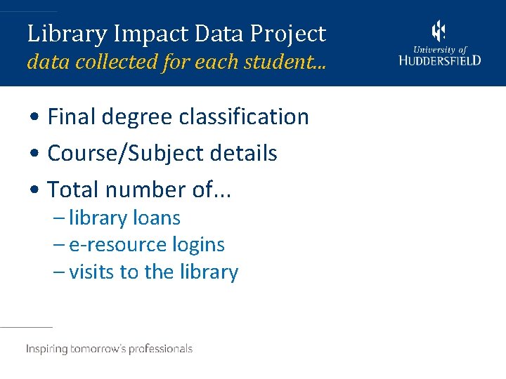 Library Impact Data Project data collected for each student. . . • Final degree