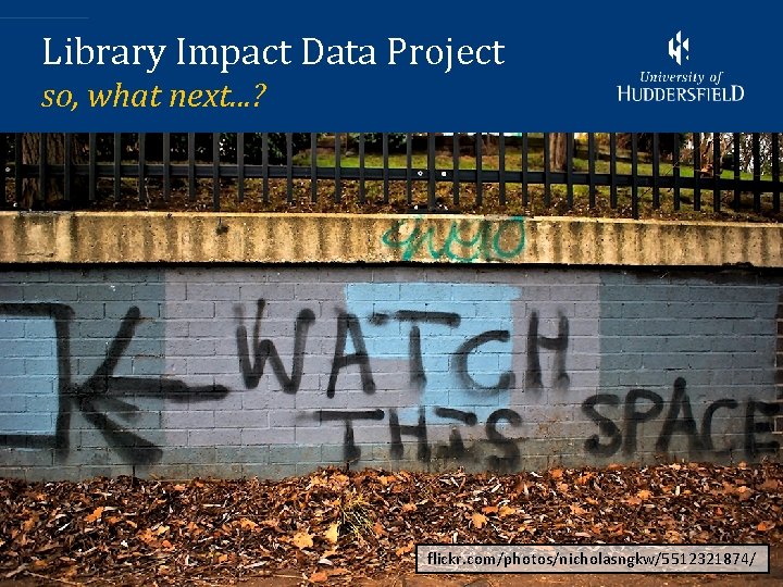 Library Impact Data Project so, what next. . . ? 20 flickr. com/photos/nicholasngkw/5512321874/ 
