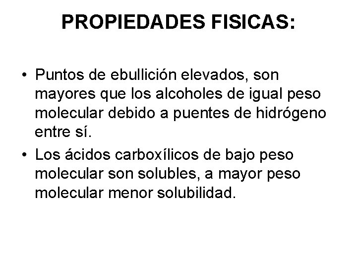 PROPIEDADES FISICAS: • Puntos de ebullición elevados, son mayores que los alcoholes de igual