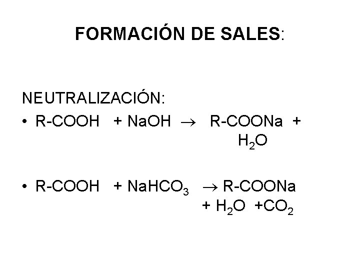 FORMACIÓN DE SALES: NEUTRALIZACIÓN: • R-COOH + Na. OH R-COONa + H 2 O