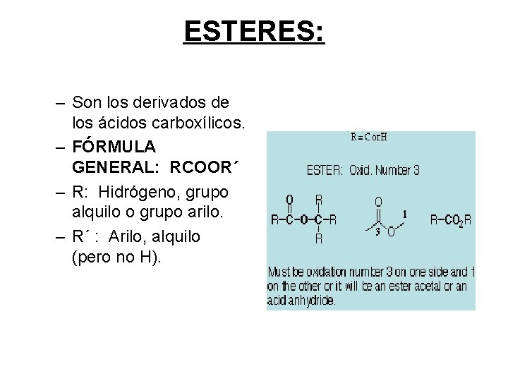 ESTERES: – Son los derivados de los ácidos carboxílicos. – FÓRMULA GENERAL: RCOOR´ –