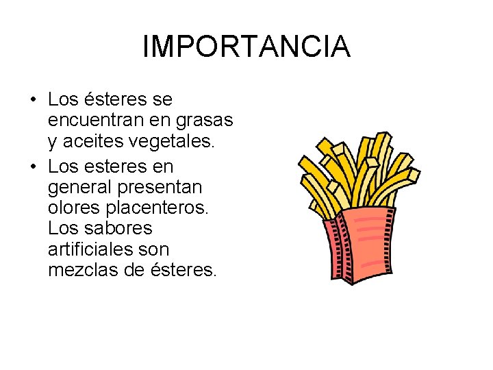 IMPORTANCIA • Los ésteres se encuentran en grasas y aceites vegetales. • Los esteres