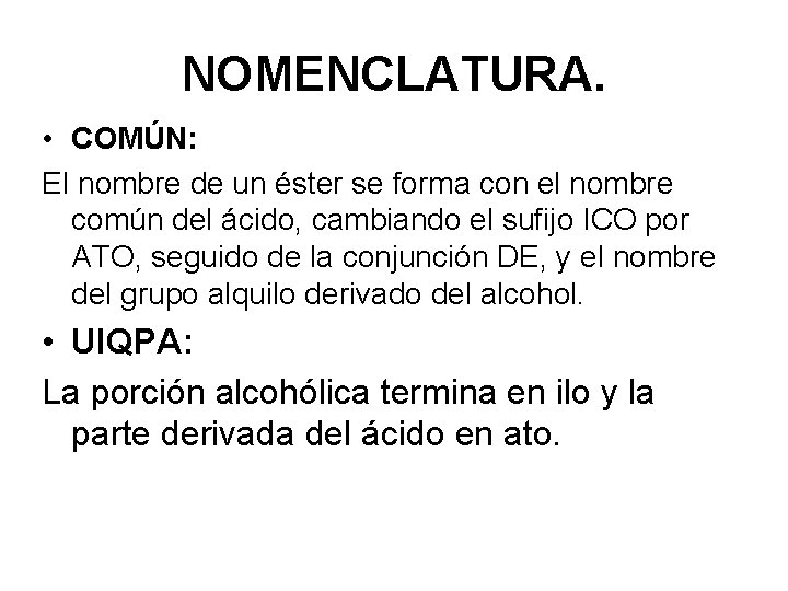 NOMENCLATURA. • COMÚN: El nombre de un éster se forma con el nombre común