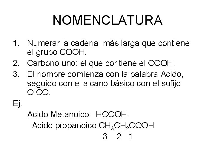 NOMENCLATURA 1. Numerar la cadena más larga que contiene el grupo COOH. 2. Carbono