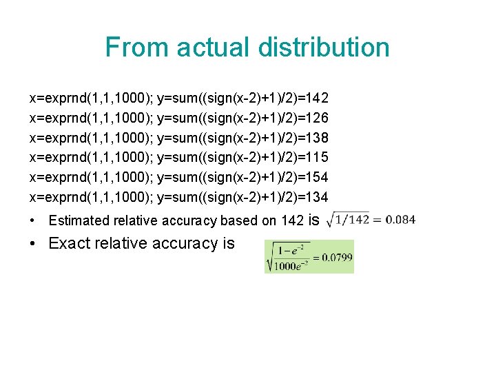 From actual distribution x=exprnd(1, 1, 1000); y=sum((sign(x-2)+1)/2)=142 x=exprnd(1, 1, 1000); y=sum((sign(x-2)+1)/2)=126 x=exprnd(1, 1, 1000);