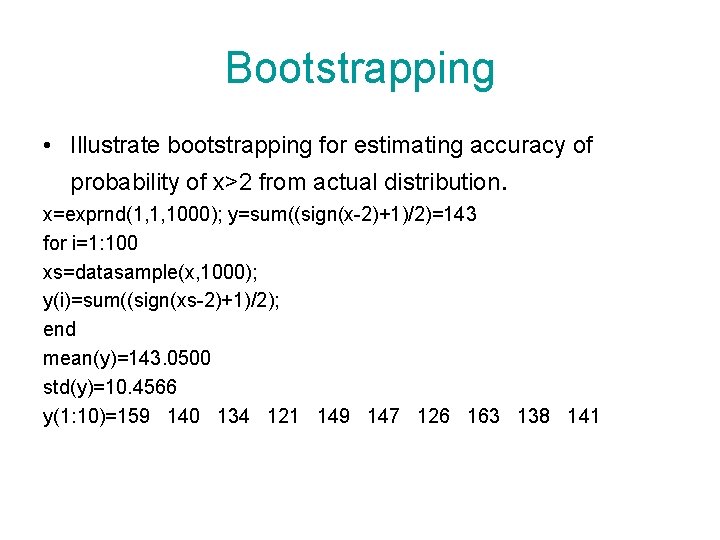 Bootstrapping • Illustrate bootstrapping for estimating accuracy of probability of x>2 from actual distribution.
