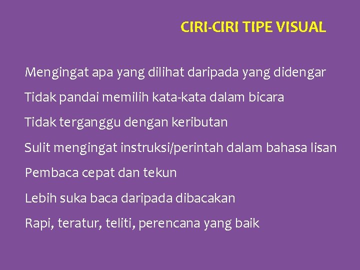 CIRI-CIRI TIPE VISUAL Mengingat apa yang dilihat daripada yang didengar Tidak pandai memilih kata-kata