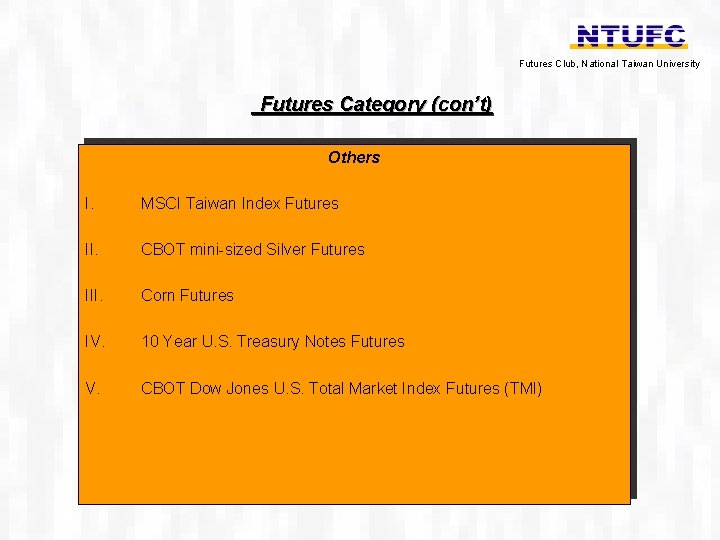 Futures Club, National Taiwan University Futures Category (con’t) Others I. MSCI Taiwan Index Futures