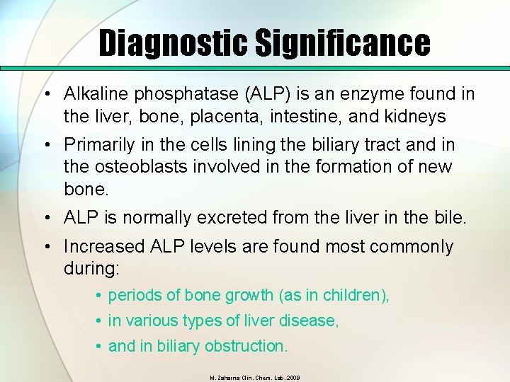Diagnostic Significance • Alkaline phosphatase (ALP) is an enzyme found in the liver, bone,