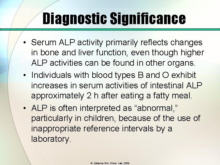 Diagnostic Significance • Serum ALP activity primarily reflects changes in bone and liver function,