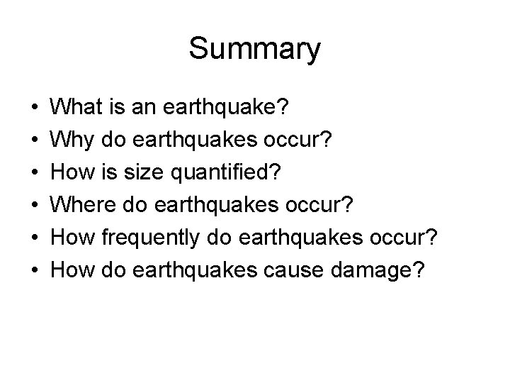 Summary • • • What is an earthquake? Why do earthquakes occur? How is