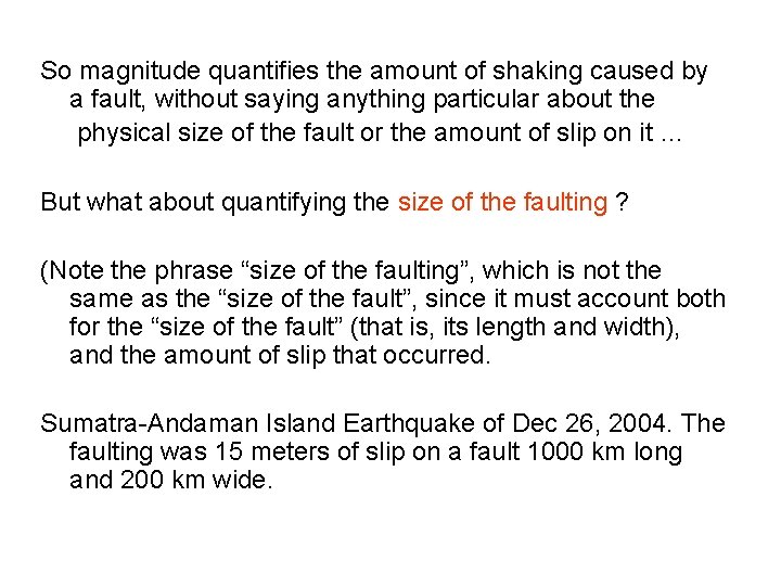 So magnitude quantifies the amount of shaking caused by a fault, without saying anything