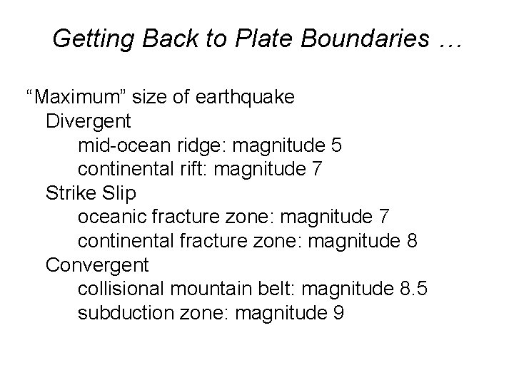 Getting Back to Plate Boundaries … “Maximum” size of earthquake Divergent mid-ocean ridge: magnitude