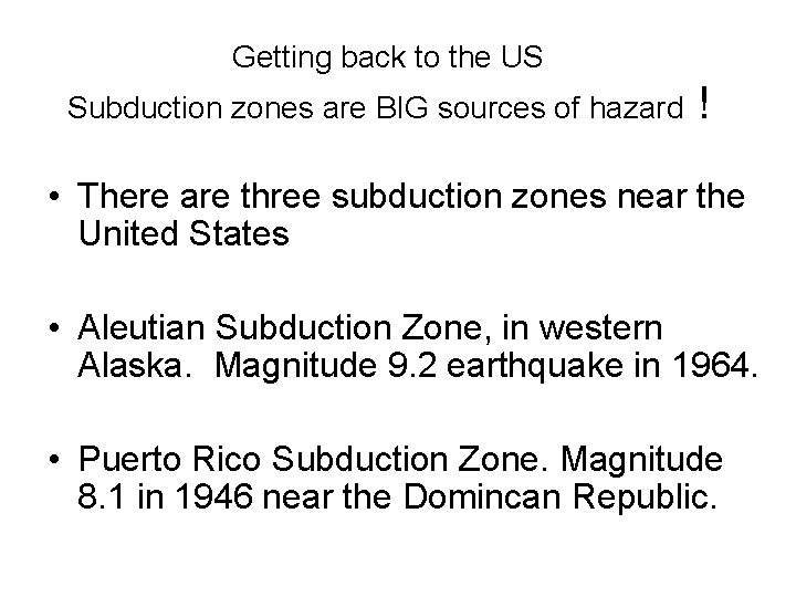 Getting back to the US Subduction zones are BIG sources of hazard ! •