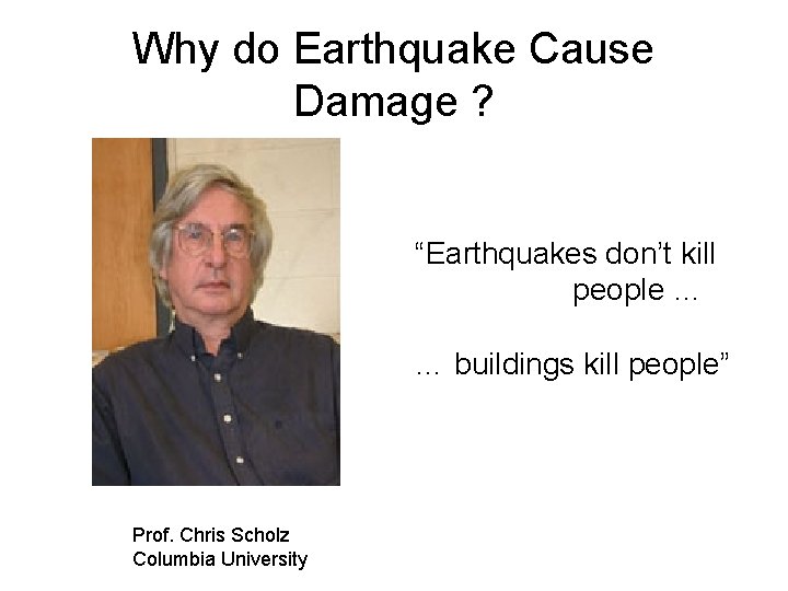 Why do Earthquake Cause Damage ? “Earthquakes don’t kill people … … buildings kill
