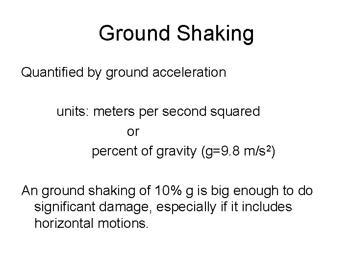 Ground Shaking Quantified by ground acceleration units: meters per second squared or percent of