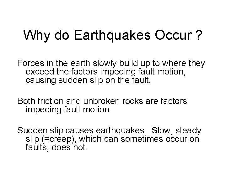 Why do Earthquakes Occur ? Forces in the earth slowly build up to where