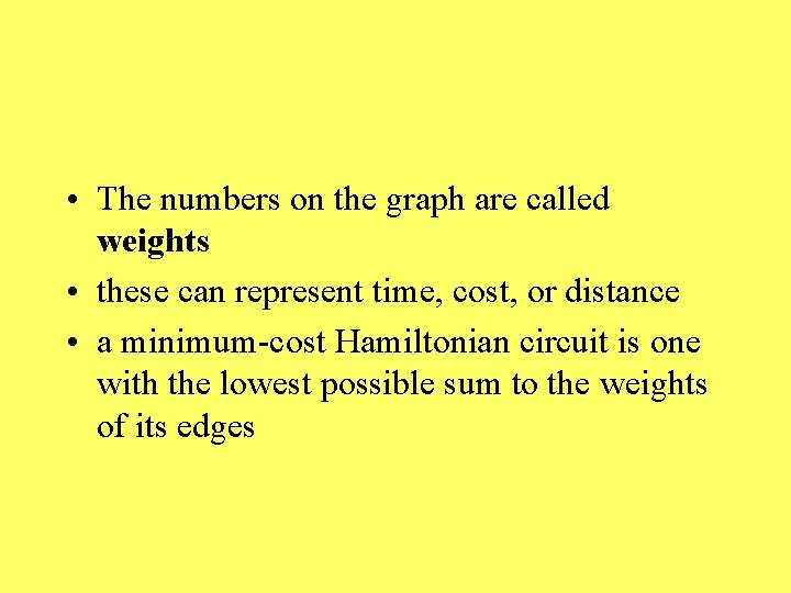  • The numbers on the graph are called weights • these can represent