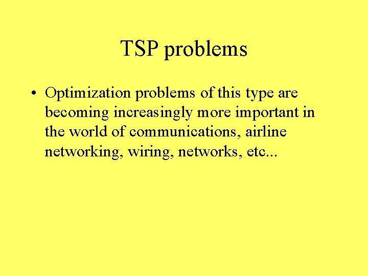 TSP problems • Optimization problems of this type are becoming increasingly more important in