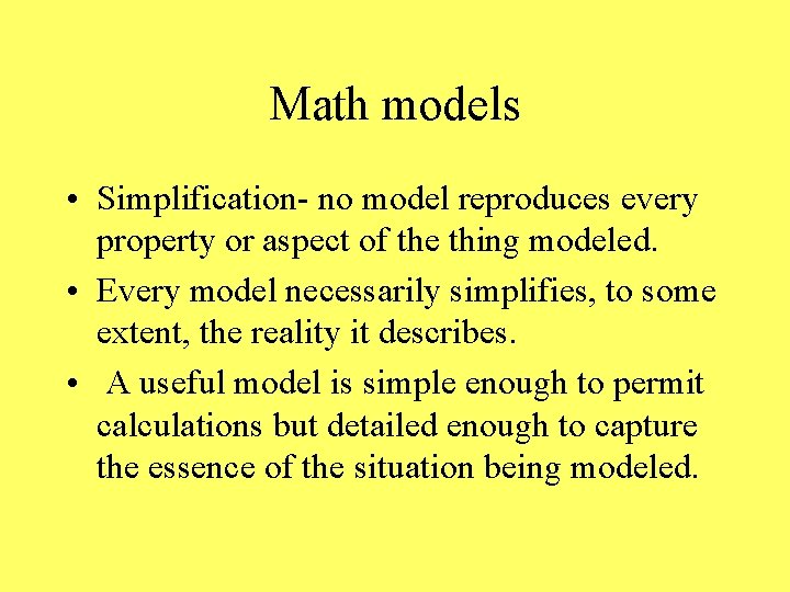 Math models • Simplification- no model reproduces every property or aspect of the thing