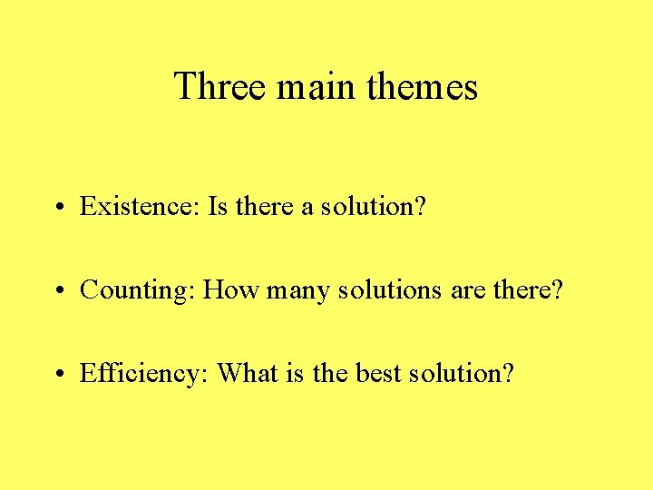Three main themes • Existence: Is there a solution? • Counting: How many solutions