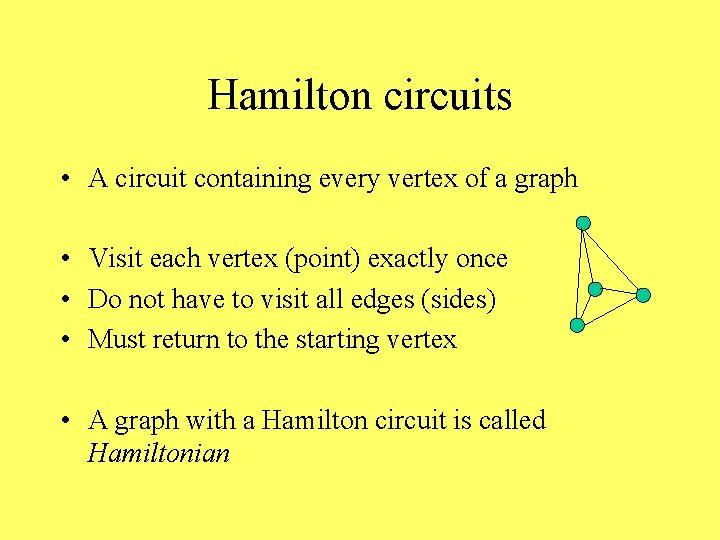Hamilton circuits • A circuit containing every vertex of a graph • Visit each