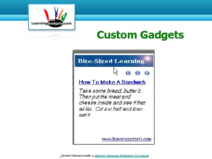 Custom Gadgets Content licensed under a Creative Commons Attribution 2. 5 License 