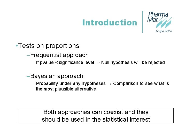 Introduction • Tests on proportions –Frequentist approach If pvalue < significance level → Null