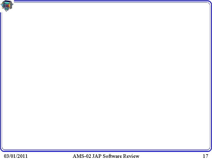 03/01/2011 AMS-02 JAP Software Review 17 