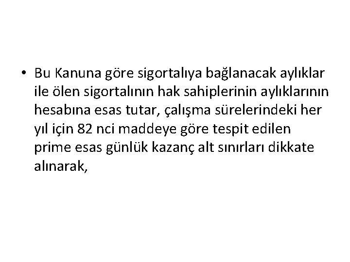  • Bu Kanuna göre sigortalıya bağlanacak aylıklar ile ölen sigortalının hak sahiplerinin aylıklarının