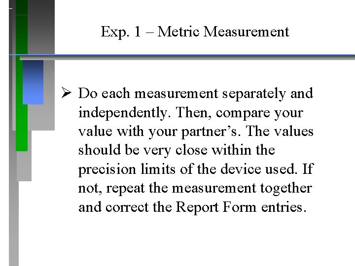 Exp. 1 – Metric Measurement Ø Do each measurement separately and independently. Then, compare