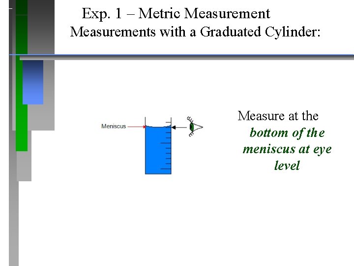 Exp. 1 – Metric Measurements with a Graduated Cylinder: Measure at the bottom of