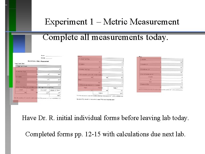 Experiment 1 – Metric Measurement Complete all measurements today. Have Dr. R. initial individual