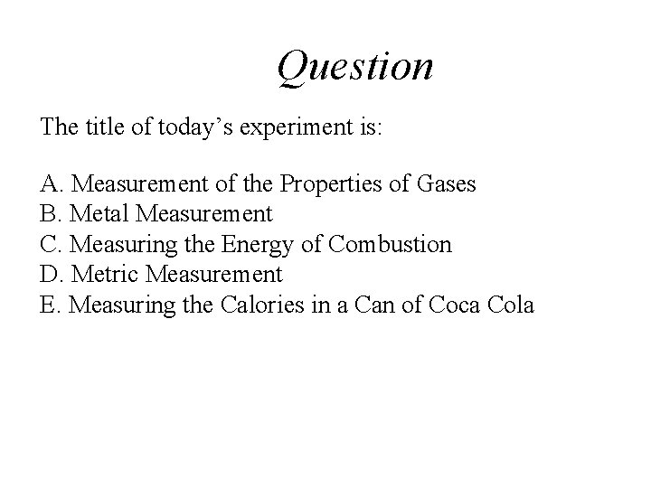 Question The title of today’s experiment is: A. Measurement of the Properties of Gases