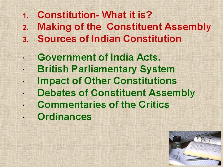1. 2. 3. Constitution- What it is? Making of the Constituent Assembly Sources of