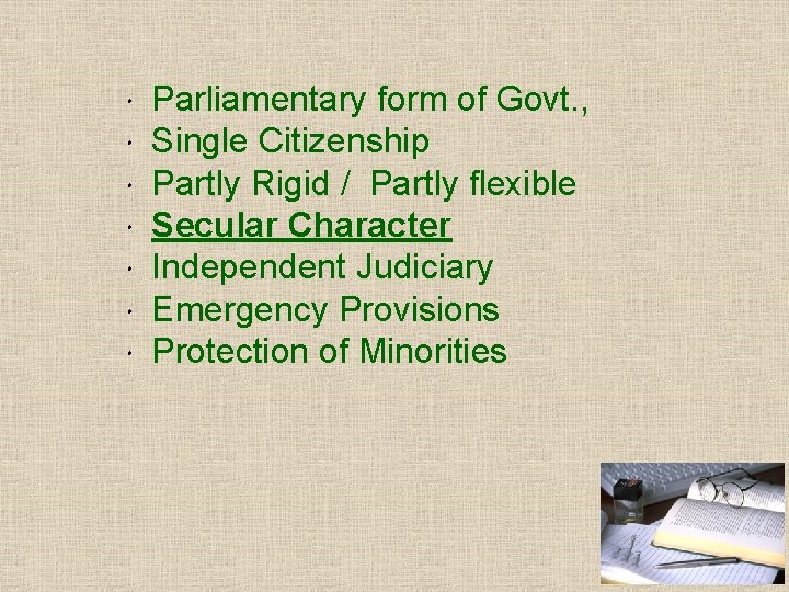  Parliamentary form of Govt. , Single Citizenship Partly Rigid / Partly flexible Secular