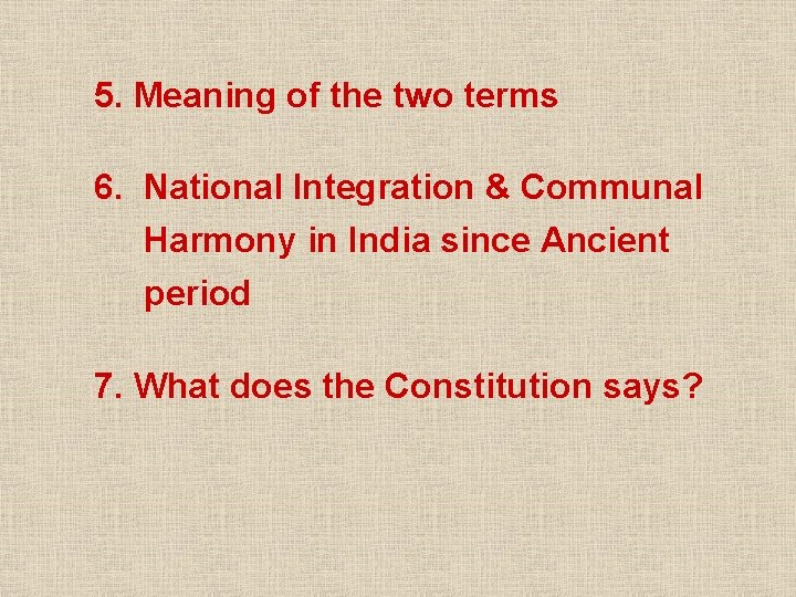 5. Meaning of the two terms 6. National Integration & Communal Harmony in India