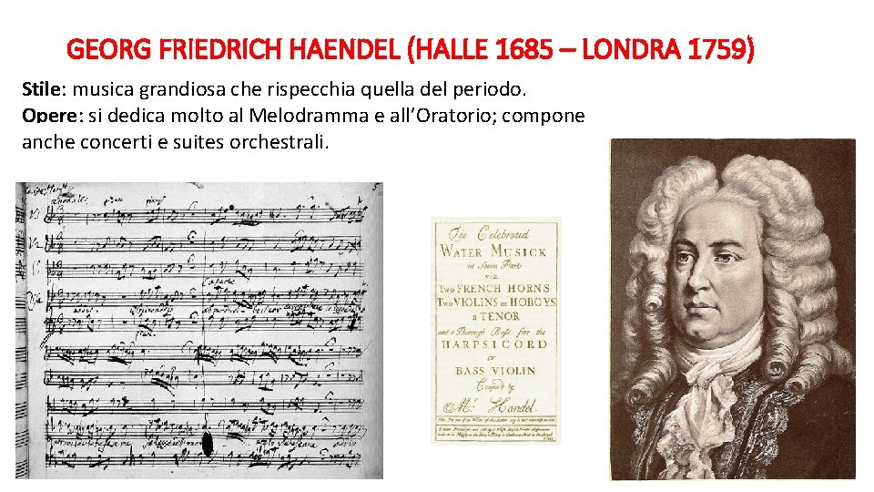 GEORG FRIEDRICH HAENDEL (HALLE 1685 – LONDRA 1759) Stile: musica grandiosa che rispecchia quella