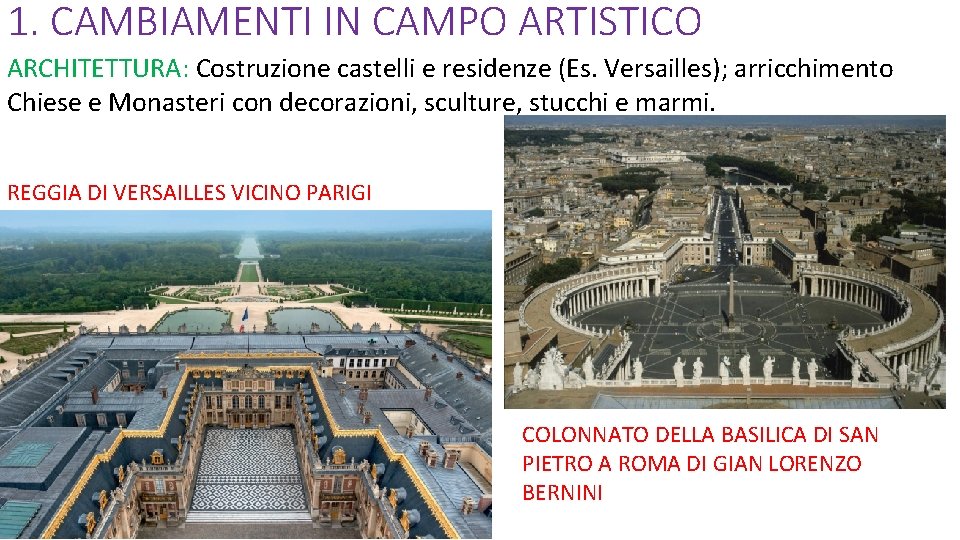 1. CAMBIAMENTI IN CAMPO ARTISTICO ARCHITETTURA: Costruzione castelli e residenze (Es. Versailles); arricchimento Chiese