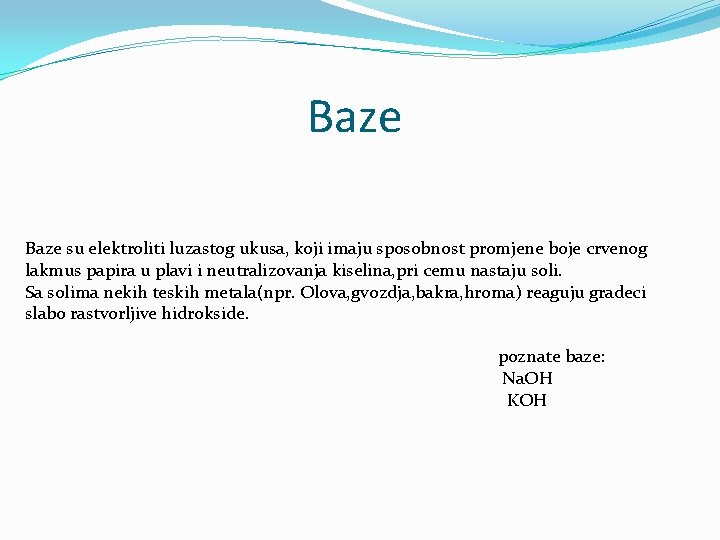 Baze su elektroliti luzastog ukusa, koji imaju sposobnost promjene boje crvenog lakmus papira u