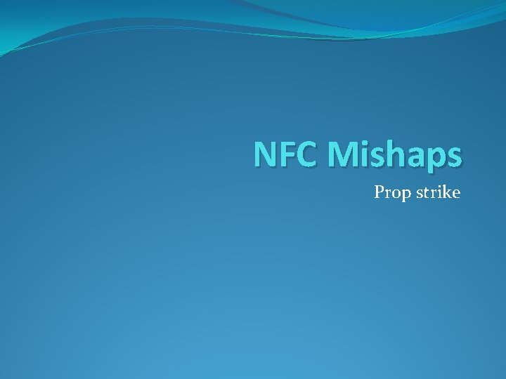 NFC Mishaps Prop strike 