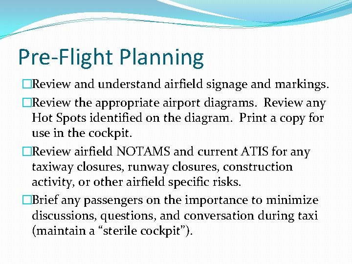 Pre-Flight Planning �Review and understand airfield signage and markings. �Review the appropriate airport diagrams.