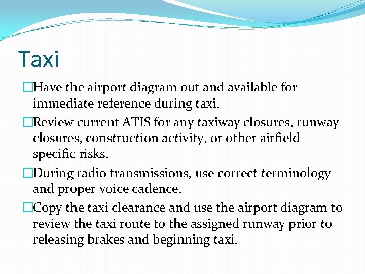 Taxi �Have the airport diagram out and available for immediate reference during taxi. �Review