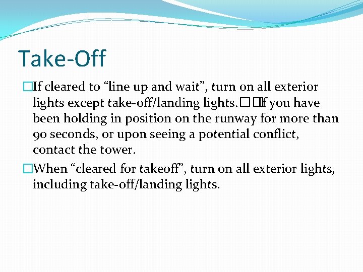 Take-Off �If cleared to “line up and wait”, turn on all exterior lights except