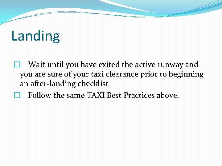 Landing � Wait until you have exited the active runway and you are sure