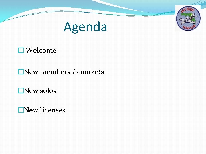 Agenda � Welcome �New members / contacts �New solos �New licenses 